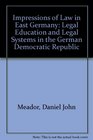 Impressions of Law in East Germany Legal Education and Legal Systems in the German Democratic Republic