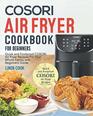 COSORI Air Fryer Cookbook for Beginners Quick and Foolproof COSORI Air Fryer Recipes For Your Whole Family with Beginners Guide