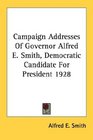 Campaign Addresses Of Governor Alfred E Smith Democratic Candidate For President 1928