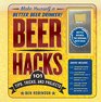 Beer Hacks 100 Tips Tricks and Projects