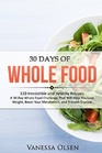 30 Days of Whole Food 120 Irresistible and Healthy Recipes  A 30 Day Whole Food Challenge That Will Help You Lose Weight Boost Your Metabolism and Prevent Disease