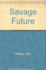 Savage Future The Sinister Side of the New Age