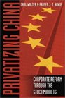Privatizing China  The Stock Markets and their Role in Corporate Reform