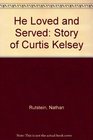 He Loved and Served Story of Curtis Kelsey