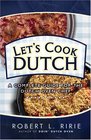Let's Cook Dutch: A Complete Guide for the Dutch Oven Chef