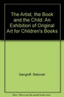 The Artist the Book and the Child An Exhibition of Original Art for Children's Books