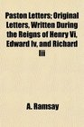 Paston Letters Original Letters Written During the Reigns of Henry Vi Edward Iv and Richard Iii