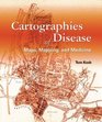 Cartographies of Disease Maps Mapping and Medicine