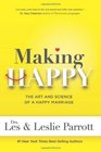 Making Happy The Art and Science of a Happy Marriage