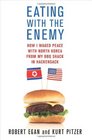 Eating with the Enemy How I Waged Peace with North Korea from My BBQ Shack in Hackensack