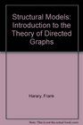 Structural Models An Introduction to the Theory of Directed Graphs