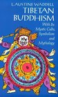Tibetan Buddhism With Its Mystic Cults Symbolism and Mythology and in Its Relation to Indian Buddhism With Its Mystic Cults Symbolism and Mythology and in Its Relation to Indian Buddhism