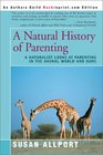 A Natural History of Parenting A Naturalist Looks at Parenting in the Animal World and Ours