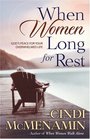 When Women Long for Rest God's Peace for Your Overwhelmed Life