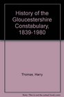 History of the Gloucestershire Constabulary 18391980