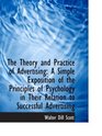 The Theory and Practice of Advertising A Simple Exposition of the Principles of Psychology in Their