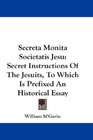 Secreta Monita Societatis Jesu Secret Instructions Of The Jesuits To Which Is Prefixed An Historical Essay