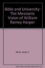 Bible and University The Messianic Vision of William Rainey Harper