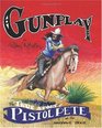 Gunplay The True Story of Pistol Pete on the Hootowl Trail