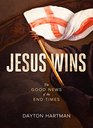 Jesus Wins The Good News of the End Times