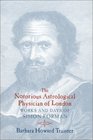 The Notorious Astrological Physician of London  Works and Days of Simon Forman
