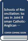 Schools of Reconciliation Issues in Joint Roman CatholicAnglican Education