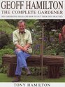 Geoff Hamilton The Complete Gardener  His Gardening Ideas and How to Put Them into Practice