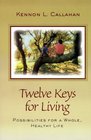 Twelve Keys for Living  Possibilities for a Whole Healthy Life