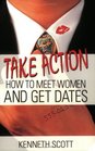 Take Action How to Meet Women and Get Dates