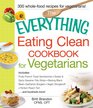 The Everything Eating Clean Cookbook for Vegetarians Includes Fruity French Toast Sandwiches Sweet  Spicy Sesame Tofu Strips Black BeanGarbanzo  Tart and hundreds more