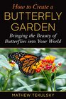 How to Create a Butterfly Garden Bringing the Beauty of Butterflies into Your World