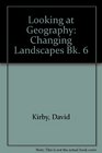 Looking at Geography Changing Landscapes Bk 6