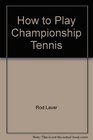 How to Play Championship Tennis