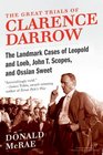 The Great Trials of Clarence Darrow The Landmark Cases of Leopold and Loeb John T Scopes and Ossian Sweet