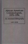 African American Criminologists 19701996  An Annotated Bibliography