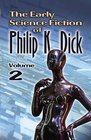 The Early Science Fiction of Philip K Dick Volume 2