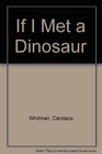 If I Met a Dinosaur