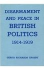 Disarmament and Peace in British Politics 19141919