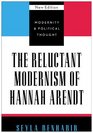 The Reluctant Modernism of Hannah Arendt