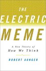 The Electric Meme A New Theory of How We Think