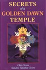 Secrets of a Golden Dawn Temple The Alchemy and Crafting of Magickal Implements