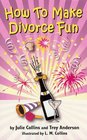 How To Make Divorce Fun