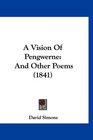 A Vision Of Pengwerne And Other Poems