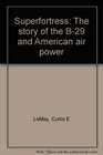 Superfortress The story of the B29 and American air power
