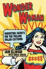 Wonder Woman Marketing Secrets for the Trillion Dollar Customer
