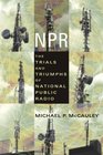 NPR  The Trials and Triumphs of National Public Radio
