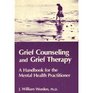 Grief counseling and grief therapy A handbook for the mental health practitioner