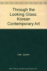 Through the Looking Glass Korean Contemporary Art