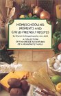 Homeschooling Moments and Child-Friendly Recipes: A Collection of the Unique Adventures of a Mennonite Family