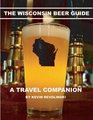 The Wisconsin Beer Guide A Travel Companion